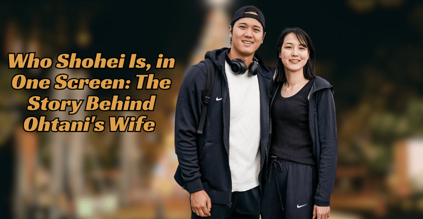 Who Shohei Is, in One Screen: The Story Behind Ohtani's Wife